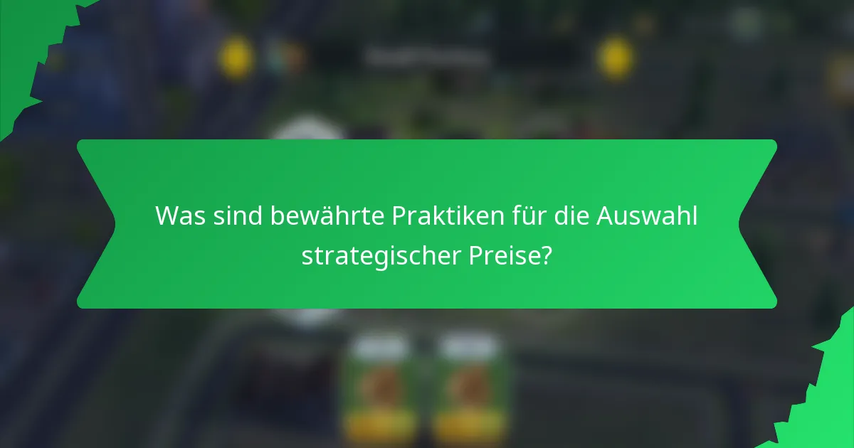 Was sind bewährte Praktiken für die Auswahl strategischer Preise?