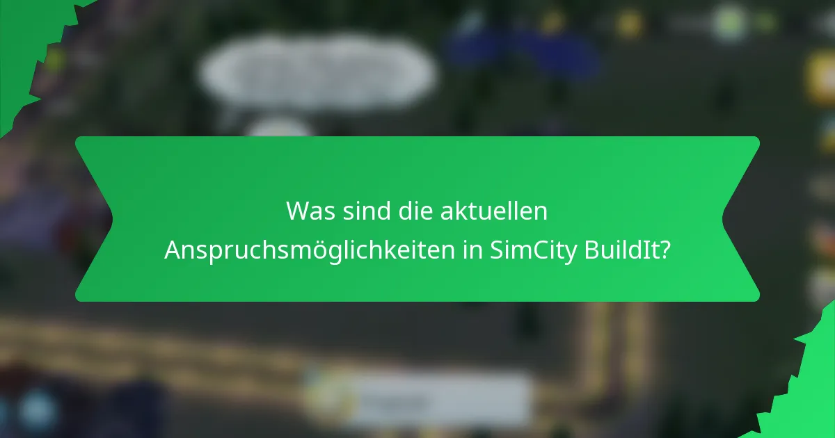 Was sind die aktuellen Anspruchsmöglichkeiten in SimCity BuildIt?