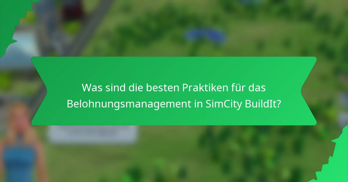 Was sind die besten Praktiken für das Belohnungsmanagement in SimCity BuildIt?