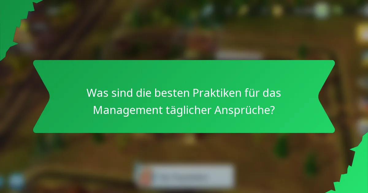 Was sind die besten Praktiken für das Management täglicher Ansprüche?