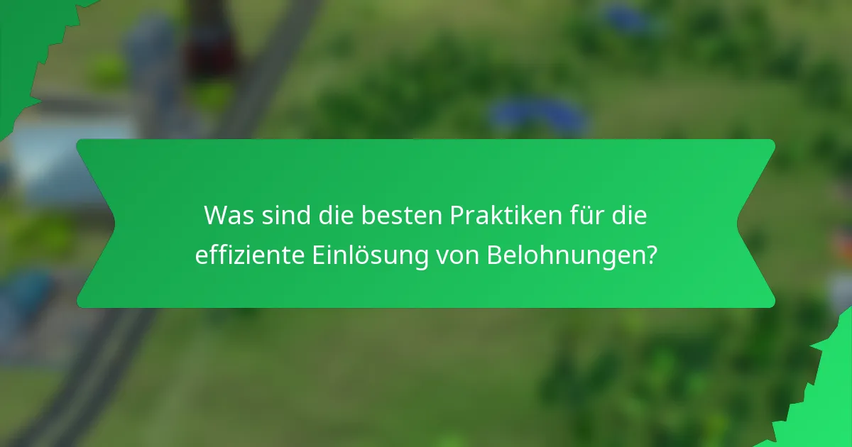 Was sind die besten Praktiken für die effiziente Einlösung von Belohnungen?