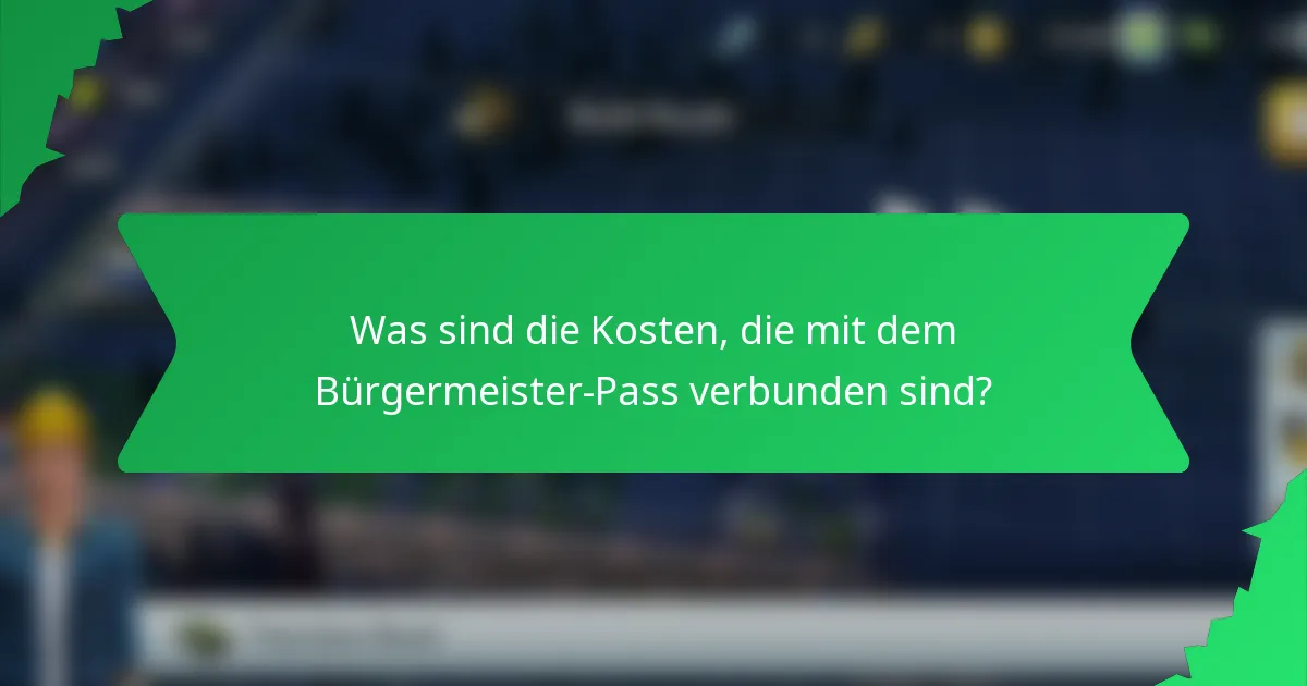 Was sind die Kosten, die mit dem Bürgermeister-Pass verbunden sind?