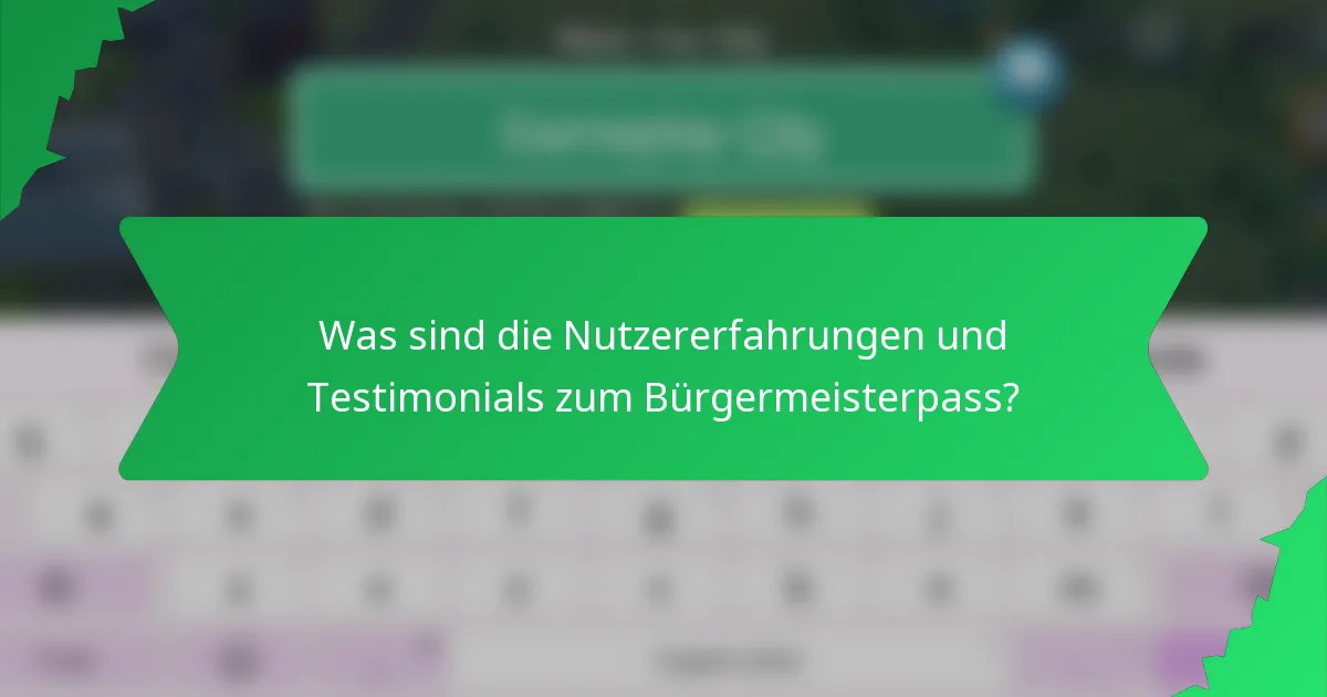 Was sind die Nutzererfahrungen und Testimonials zum Bürgermeisterpass?