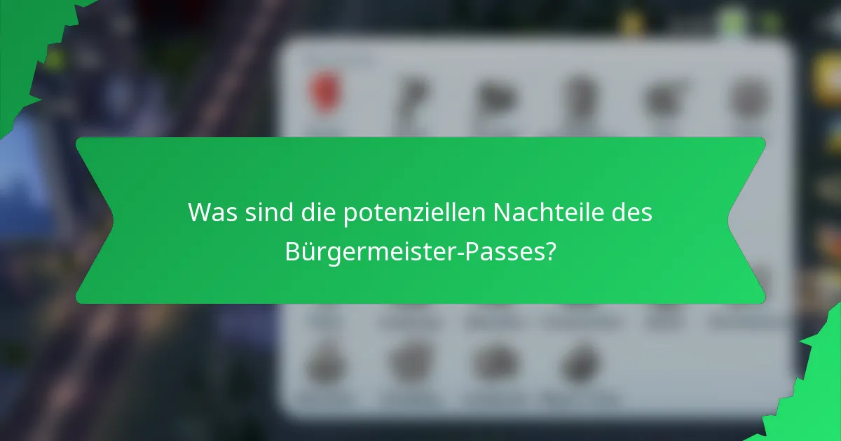 Was sind die potenziellen Nachteile des Bürgermeister-Passes?