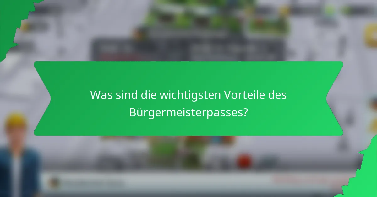 Was sind die wichtigsten Vorteile des Bürgermeisterpasses?