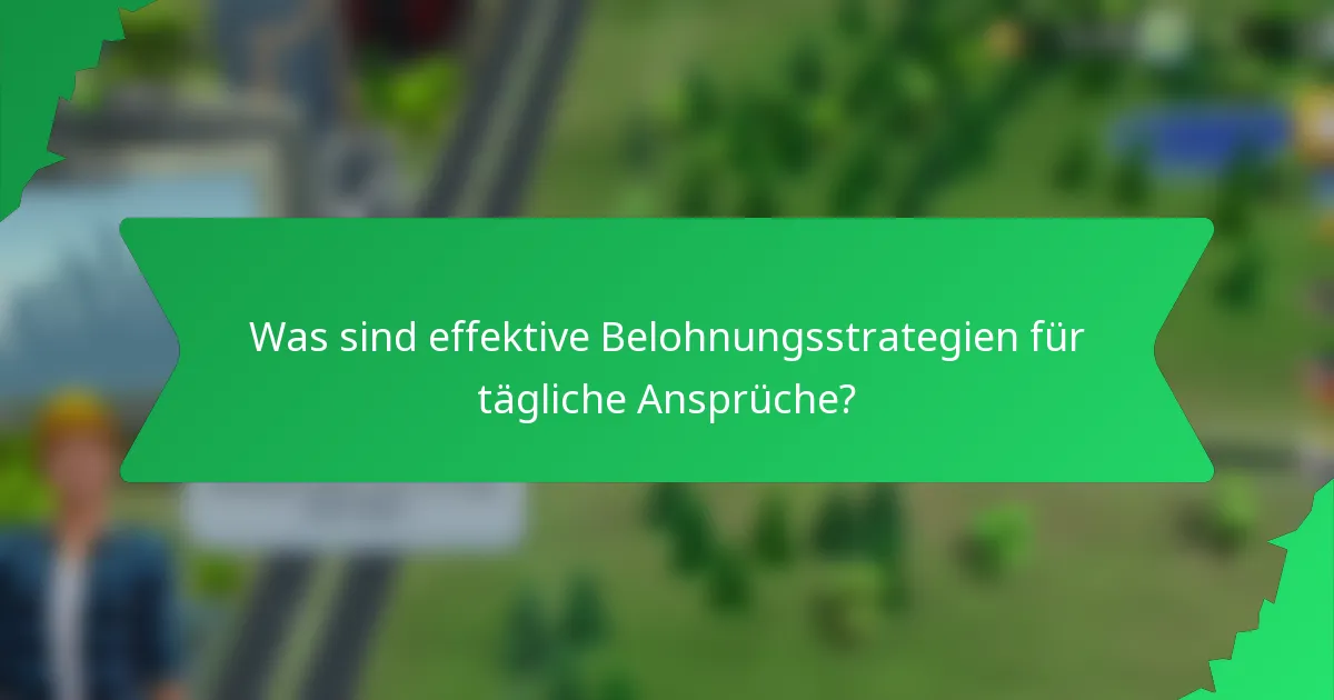 Was sind effektive Belohnungsstrategien für tägliche Ansprüche?