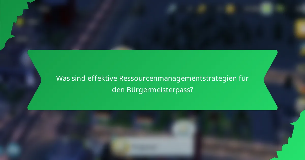 Was sind effektive Ressourcenmanagementstrategien für den Bürgermeisterpass?