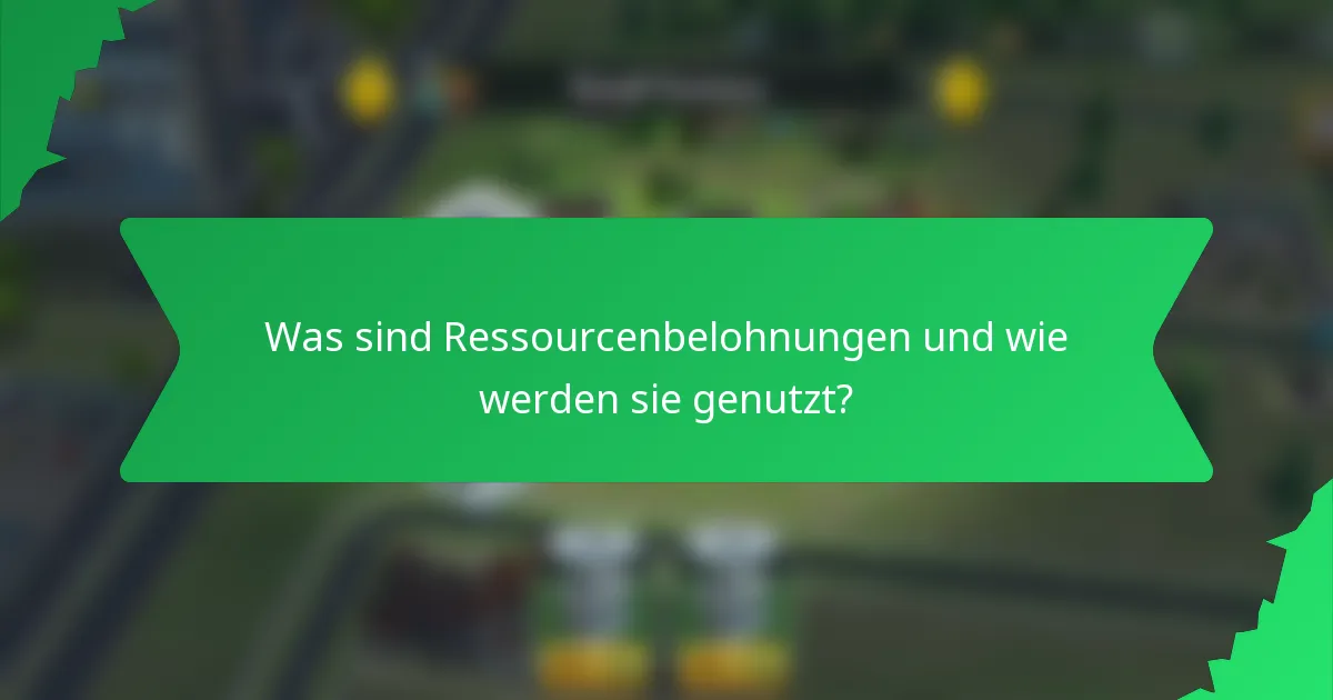 Was sind Ressourcenbelohnungen und wie werden sie genutzt?