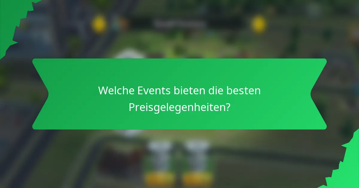 Welche Events bieten die besten Preisgelegenheiten?