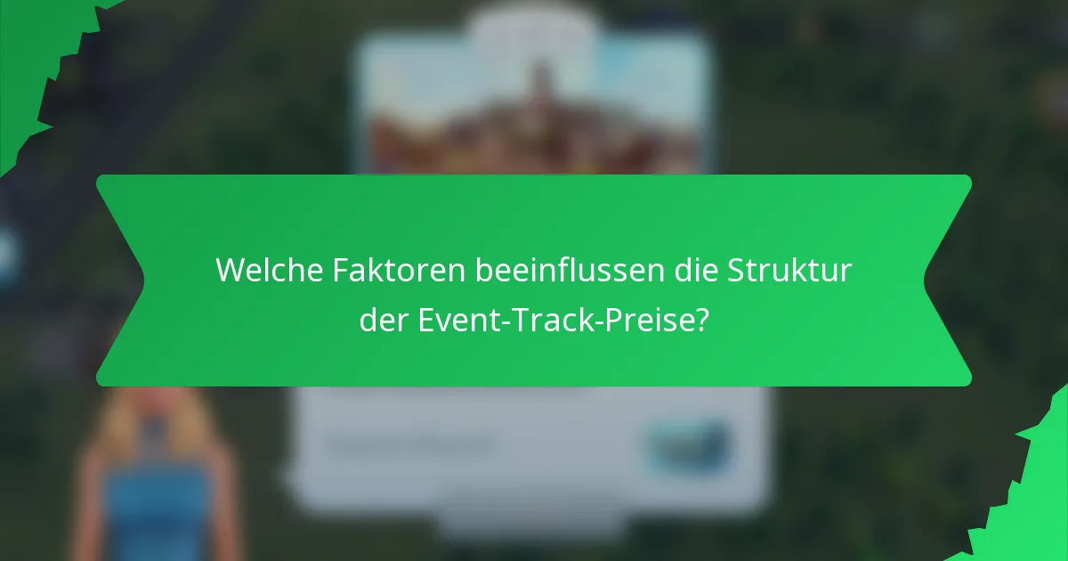 Welche Faktoren beeinflussen die Struktur der Event-Track-Preise?