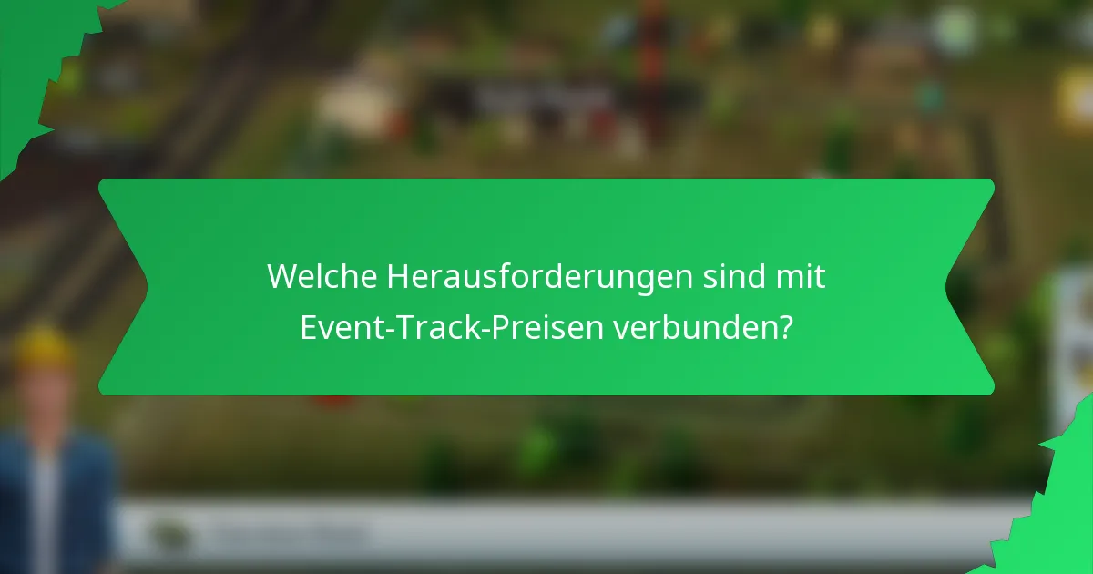 Welche Herausforderungen sind mit Event-Track-Preisen verbunden?