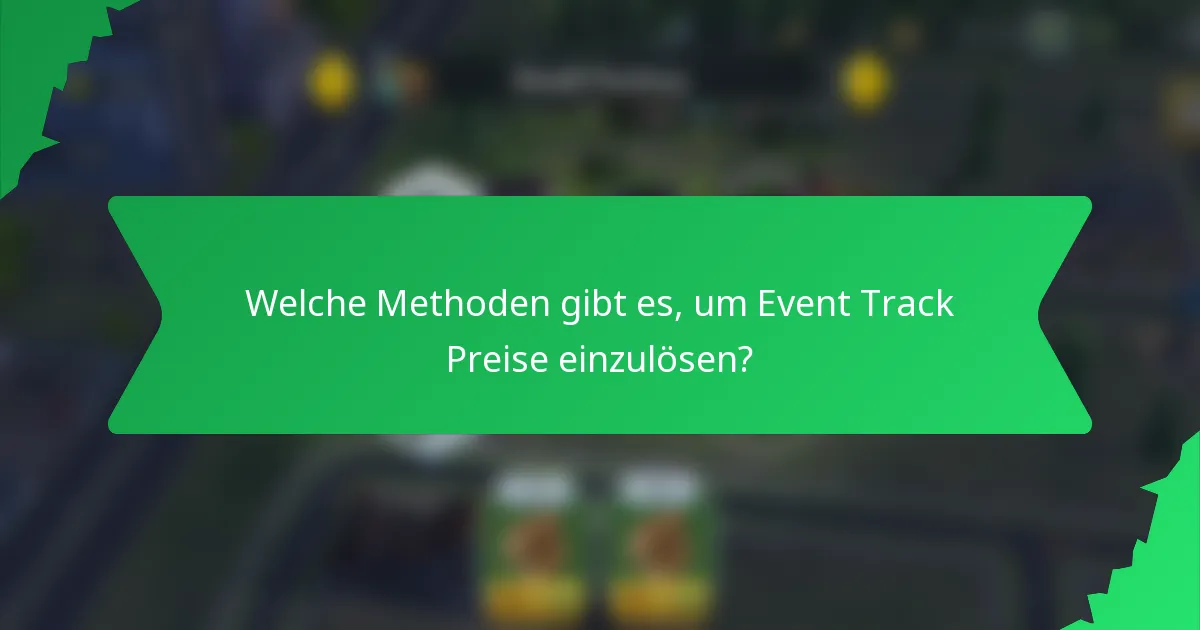 Welche Methoden gibt es, um Event Track Preise einzulösen?