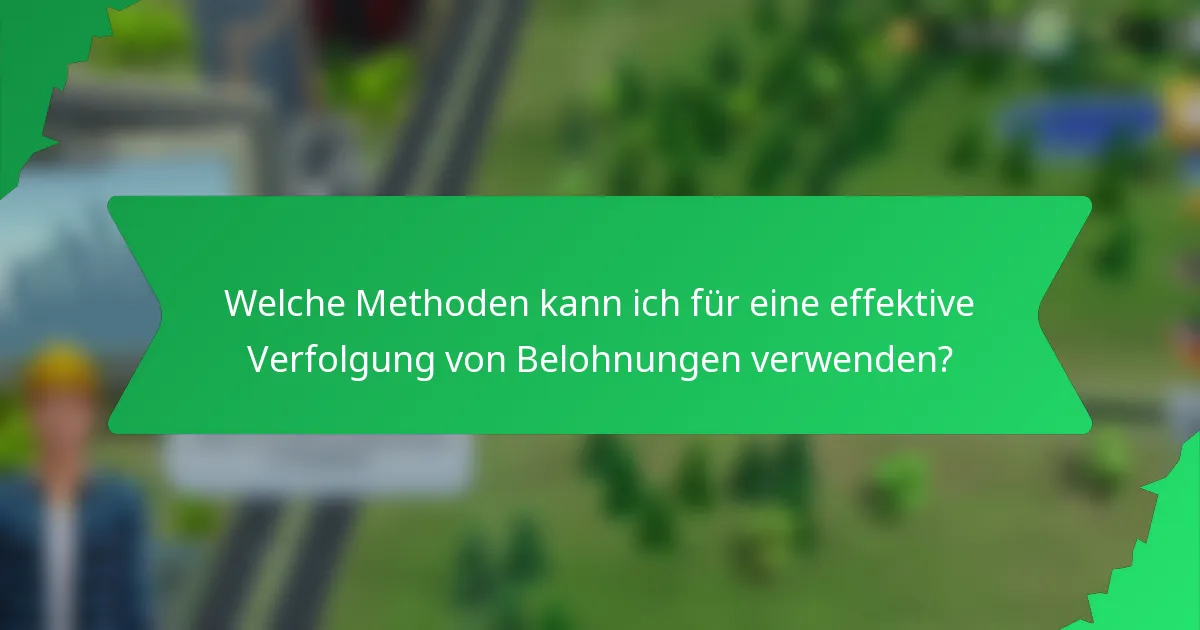 Welche Methoden kann ich für eine effektive Verfolgung von Belohnungen verwenden?