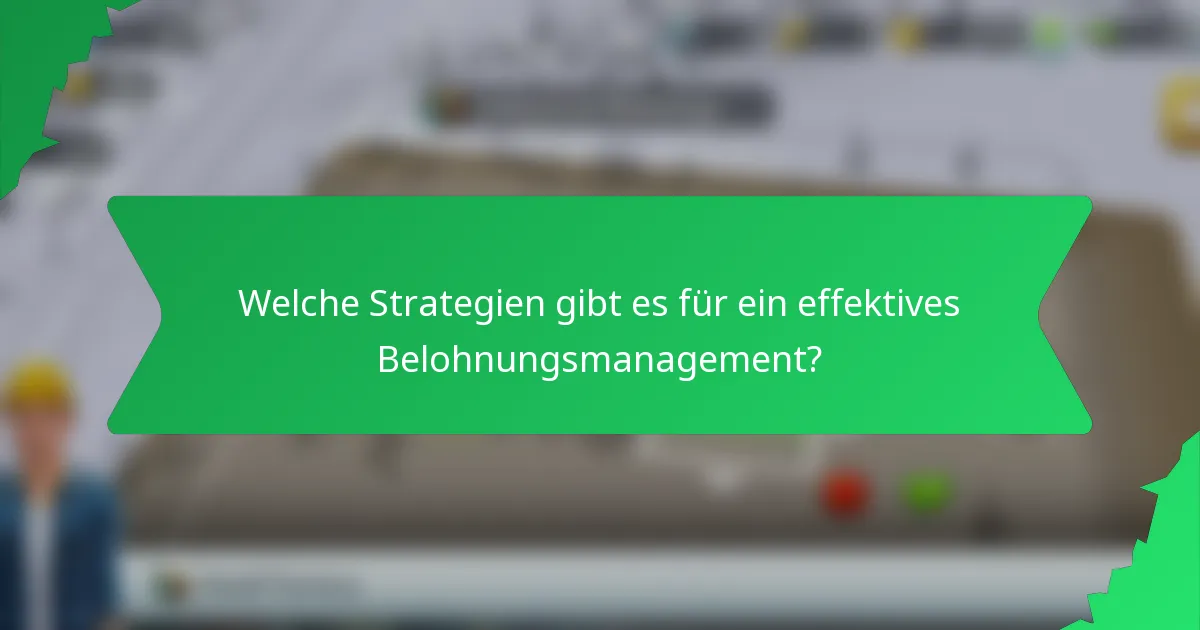 Welche Strategien gibt es für ein effektives Belohnungsmanagement?
