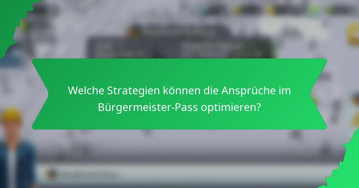 Welche Strategien können die Ansprüche im Bürgermeister-Pass optimieren?