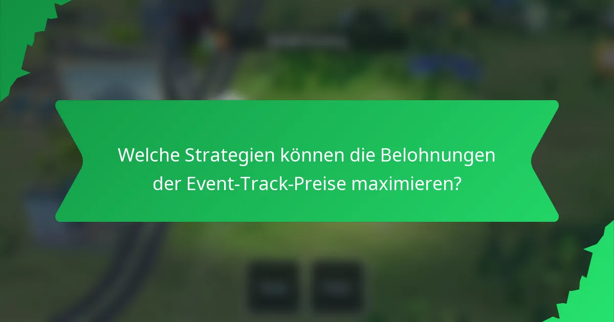 Welche Strategien können die Belohnungen der Event-Track-Preise maximieren?