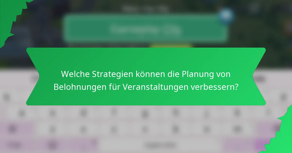 Welche Strategien können die Planung von Belohnungen für Veranstaltungen verbessern?