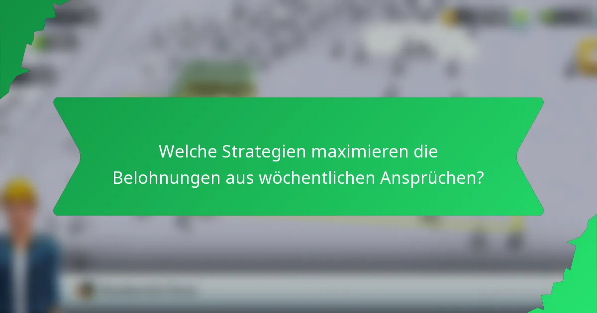 Welche Strategien maximieren die Belohnungen aus wöchentlichen Ansprüchen?