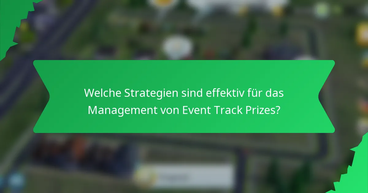 Welche Strategien sind effektiv für das Management von Event Track Prizes?