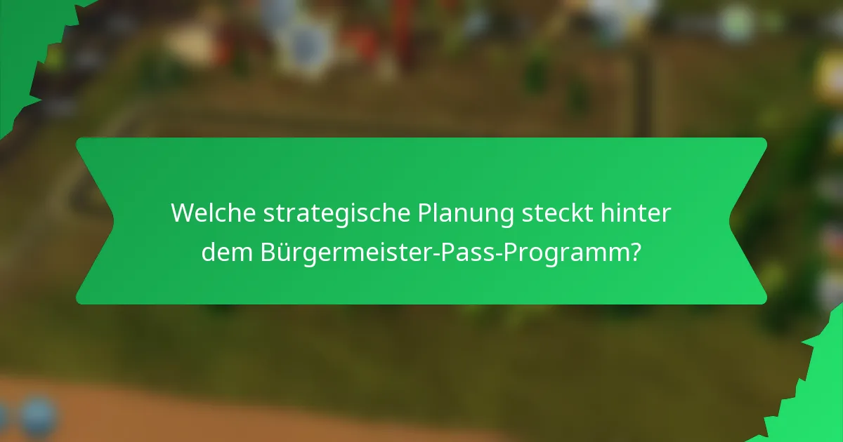 Welche strategische Planung steckt hinter dem Bürgermeister-Pass-Programm?