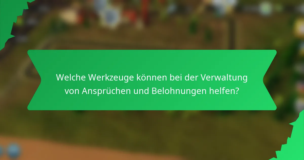 Welche Werkzeuge können bei der Verwaltung von Ansprüchen und Belohnungen helfen?