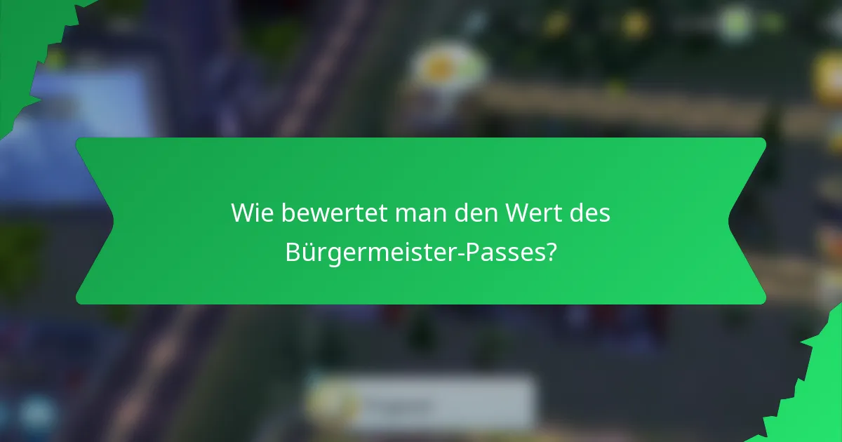 Wie bewertet man den Wert des Bürgermeister-Passes?