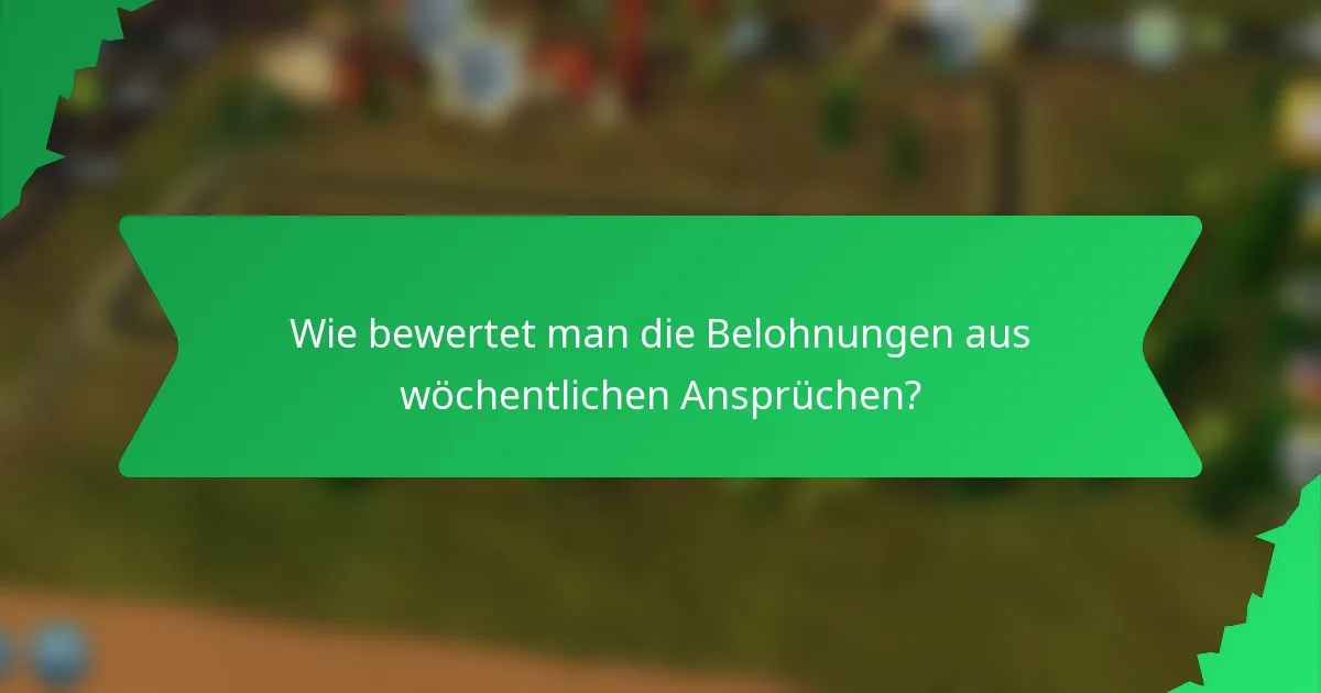 Wie bewertet man die Belohnungen aus wöchentlichen Ansprüchen?