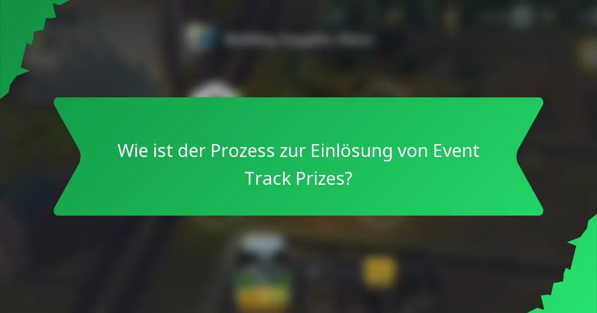 Wie ist der Prozess zur Einlösung von Event Track Prizes?