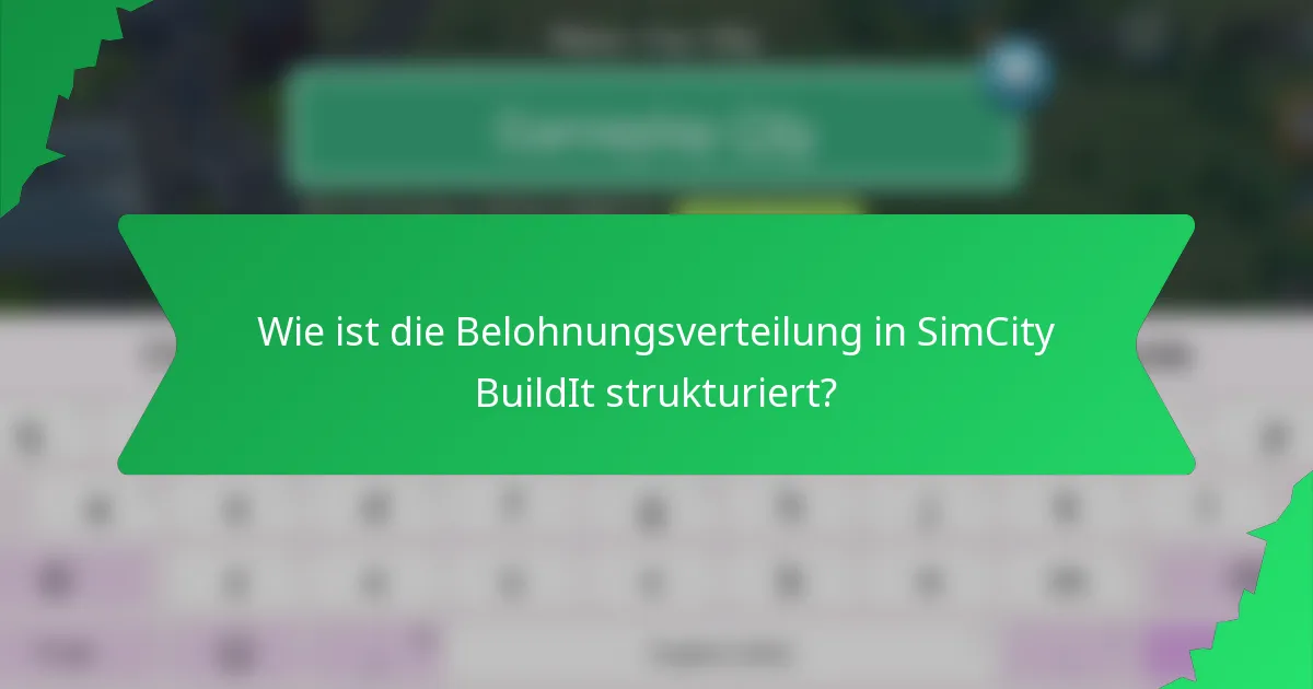Wie ist die Belohnungsverteilung in SimCity BuildIt strukturiert?