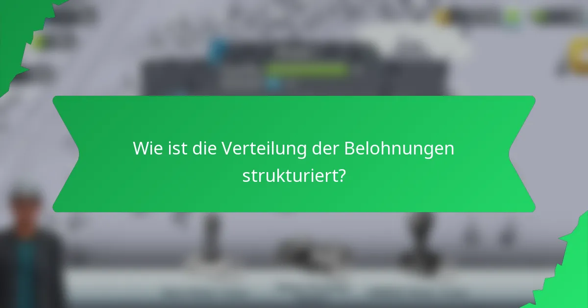 Wie ist die Verteilung der Belohnungen strukturiert?