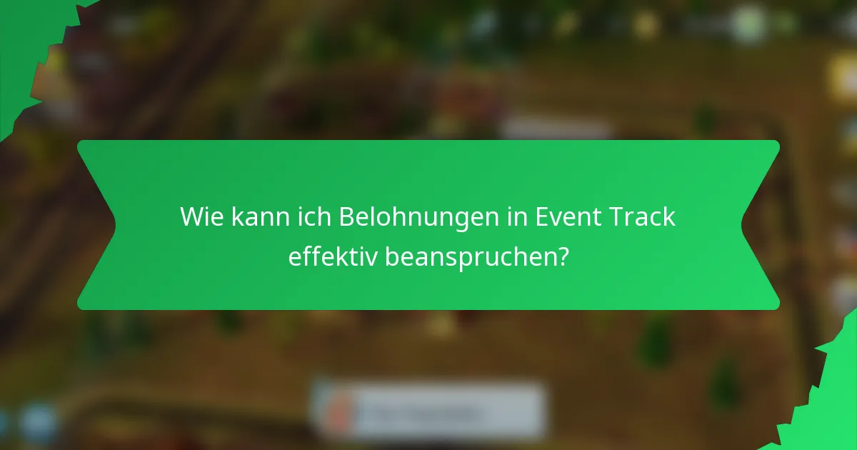 Wie kann ich Belohnungen in Event Track effektiv beanspruchen?