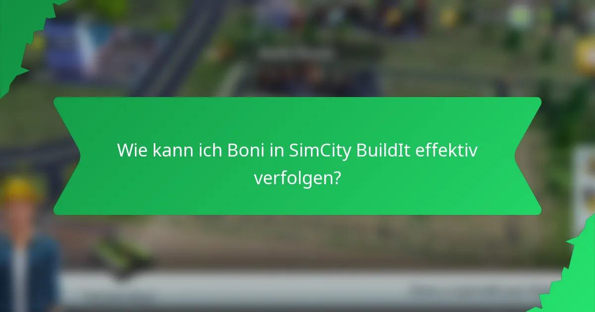 Wie kann ich Boni in SimCity BuildIt effektiv verfolgen?