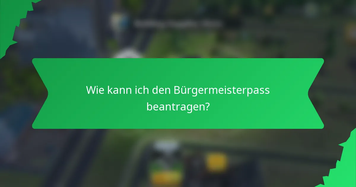 Wie kann ich den Bürgermeisterpass beantragen?