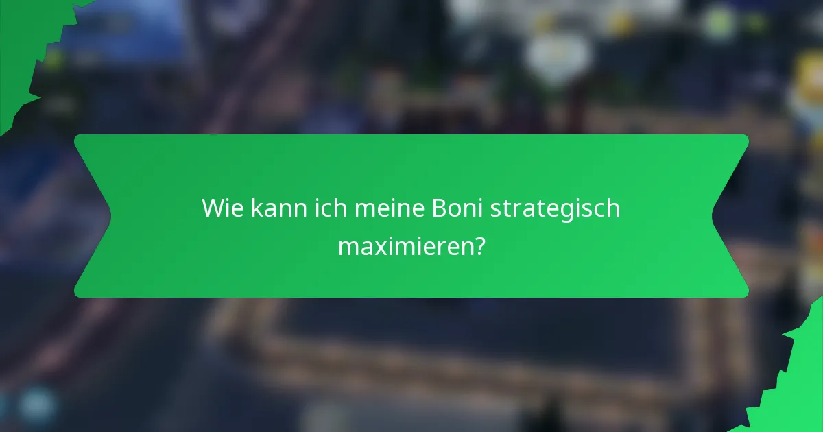 Wie kann ich meine Boni strategisch maximieren?