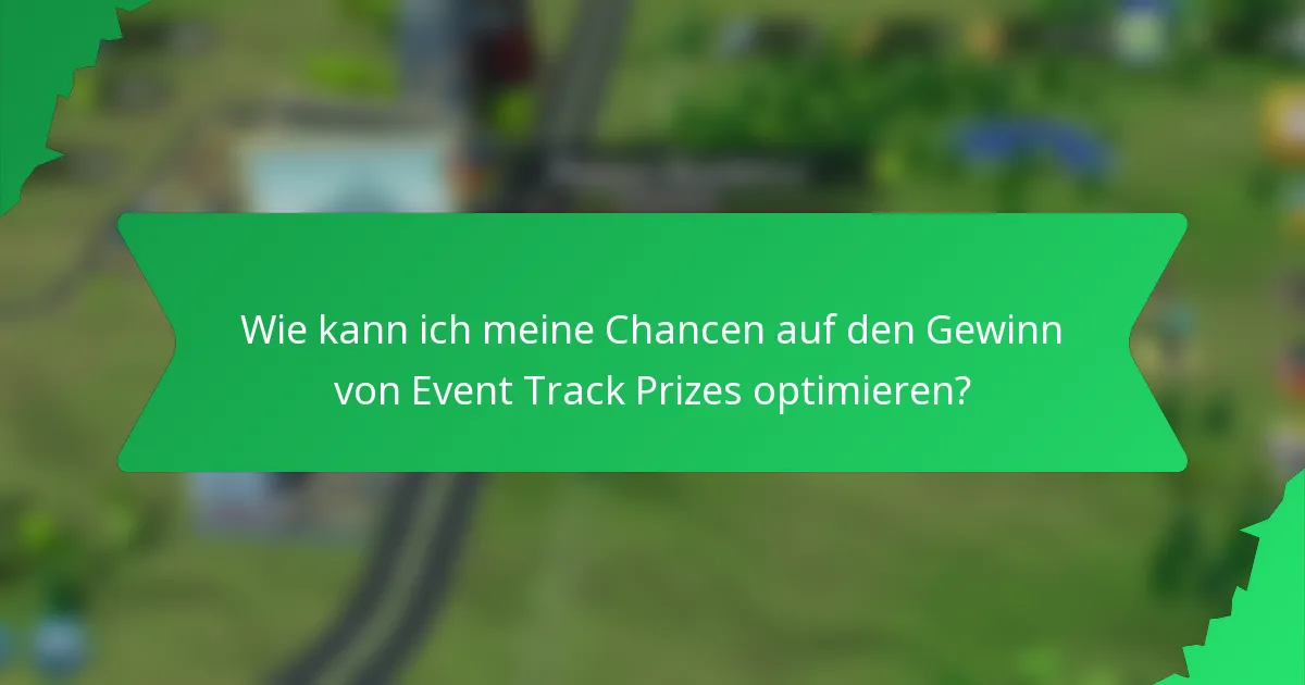 Wie kann ich meine Chancen auf den Gewinn von Event Track Prizes optimieren?