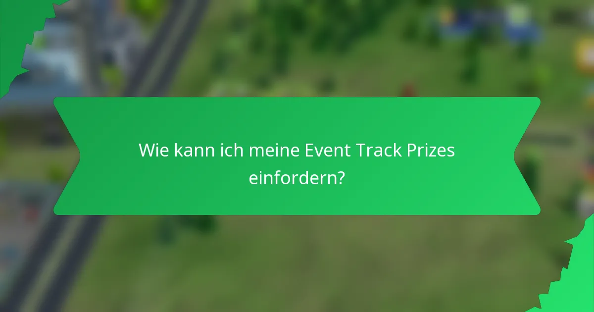 Wie kann ich meine Event Track Prizes einfordern?