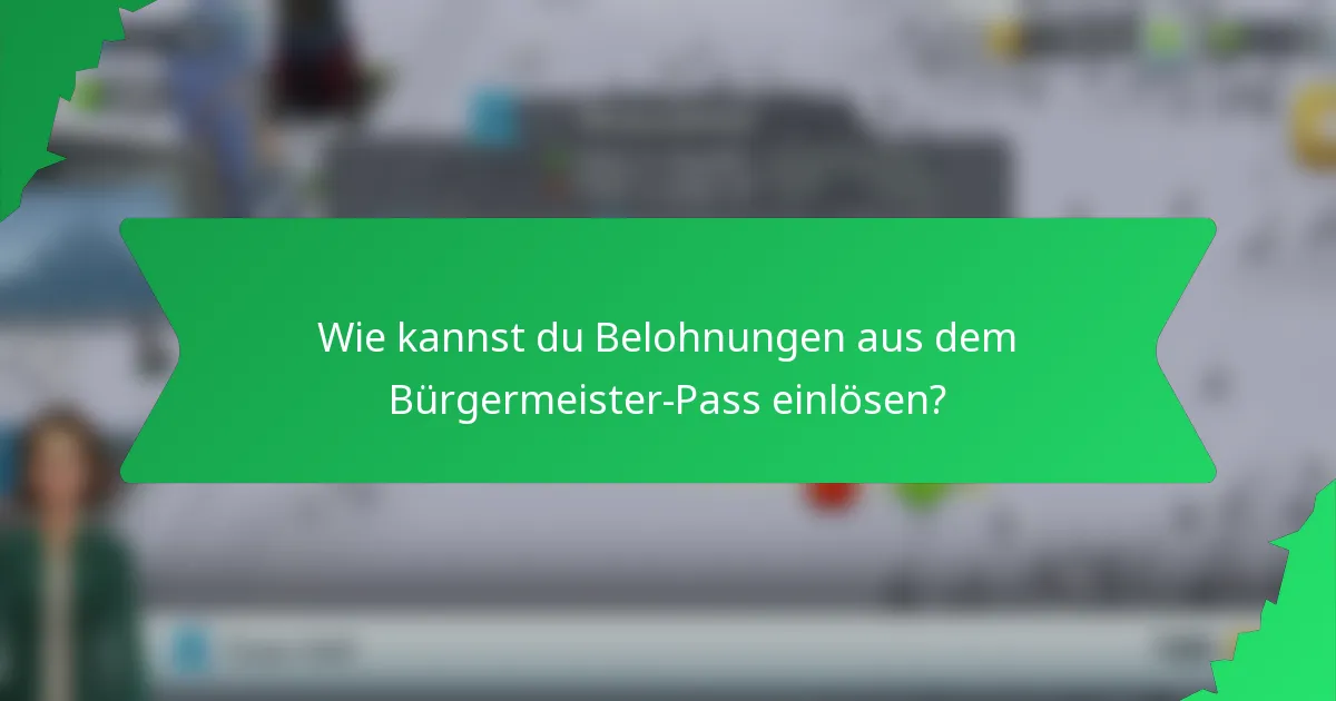 Wie kannst du Belohnungen aus dem Bürgermeister-Pass einlösen?