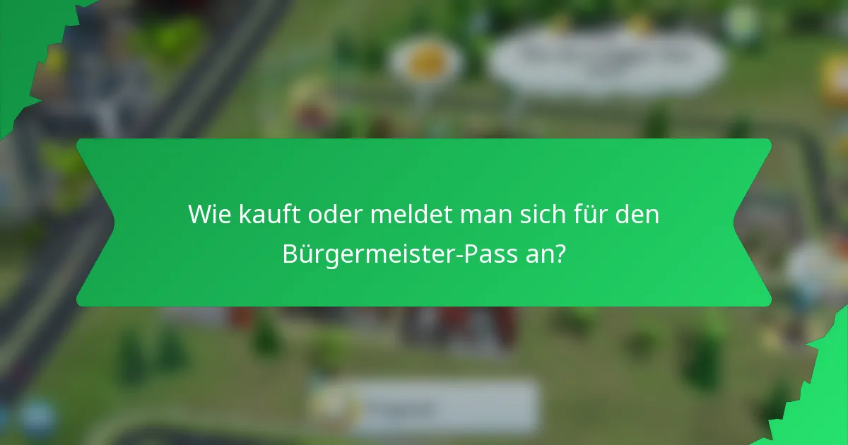 Wie kauft oder meldet man sich für den Bürgermeister-Pass an?