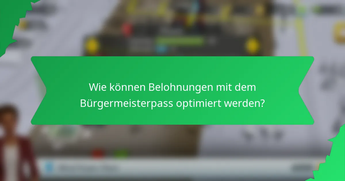 Wie können Belohnungen mit dem Bürgermeisterpass optimiert werden?