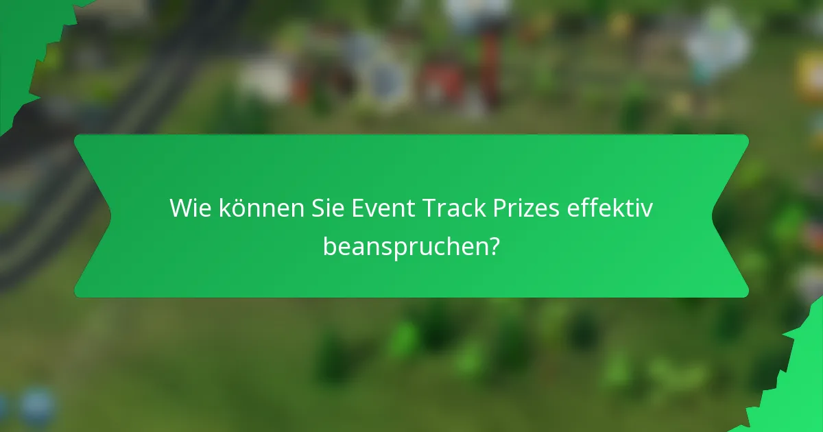 Wie können Sie Event Track Prizes effektiv beanspruchen?