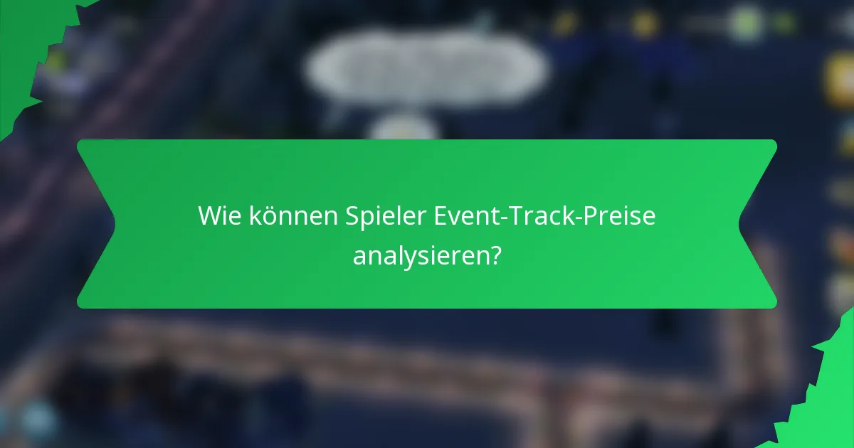 Wie können Spieler Event-Track-Preise analysieren?