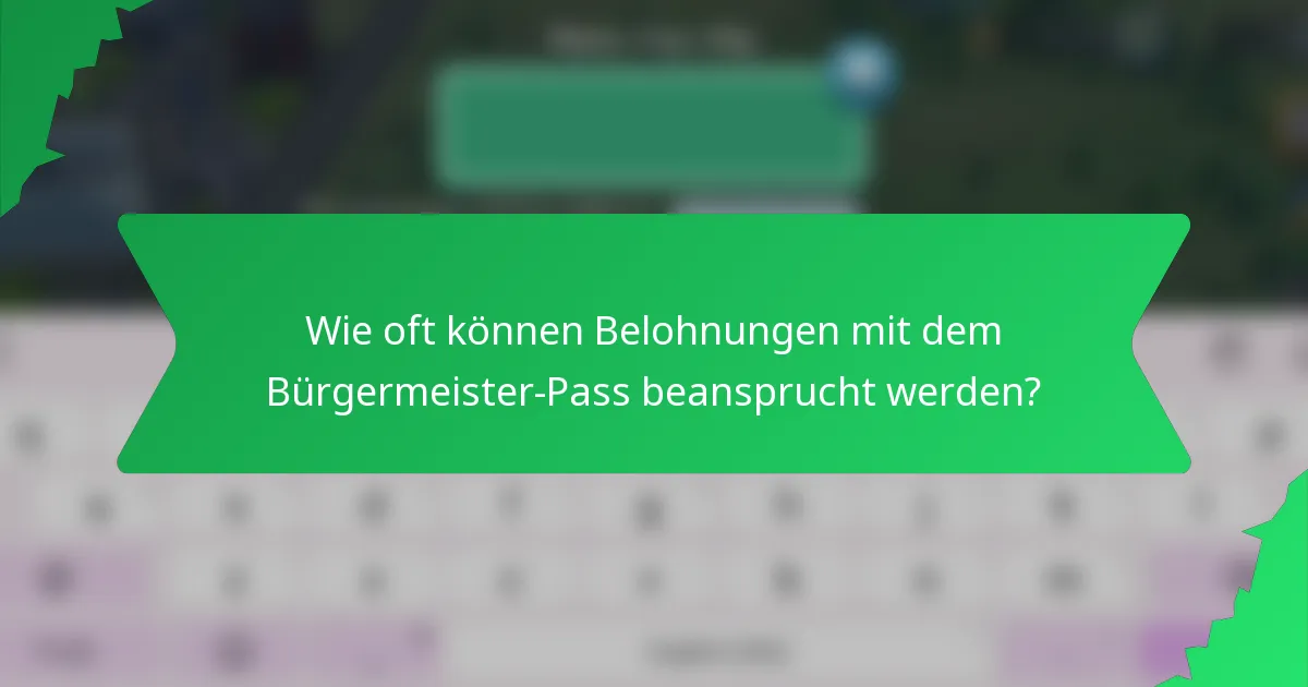 Wie oft können Belohnungen mit dem Bürgermeister-Pass beansprucht werden?