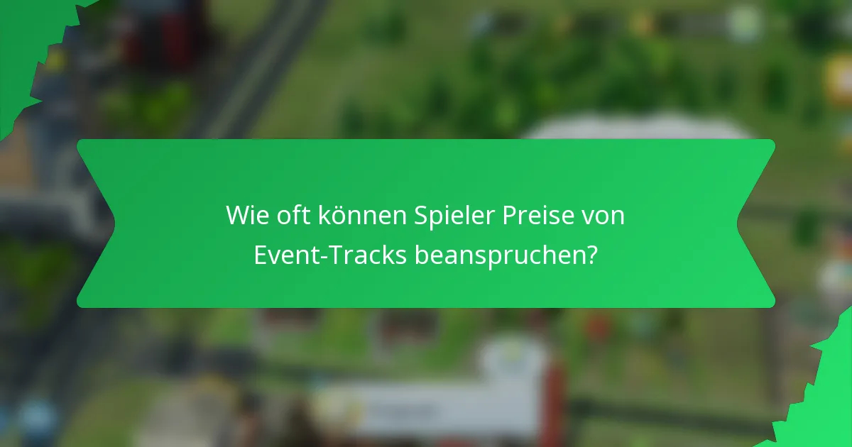 Wie oft können Spieler Preise von Event-Tracks beanspruchen?