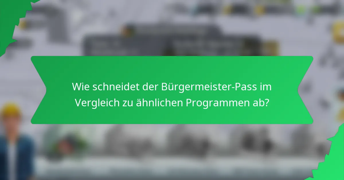Wie schneidet der Bürgermeister-Pass im Vergleich zu ähnlichen Programmen ab?