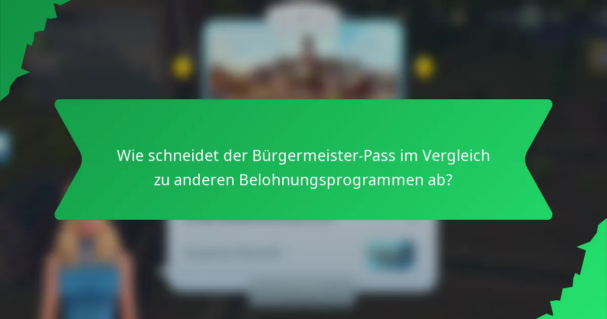 Wie schneidet der Bürgermeister-Pass im Vergleich zu anderen Belohnungsprogrammen ab?