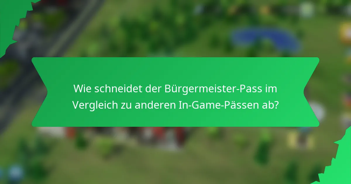 Wie schneidet der Bürgermeister-Pass im Vergleich zu anderen In-Game-Pässen ab?