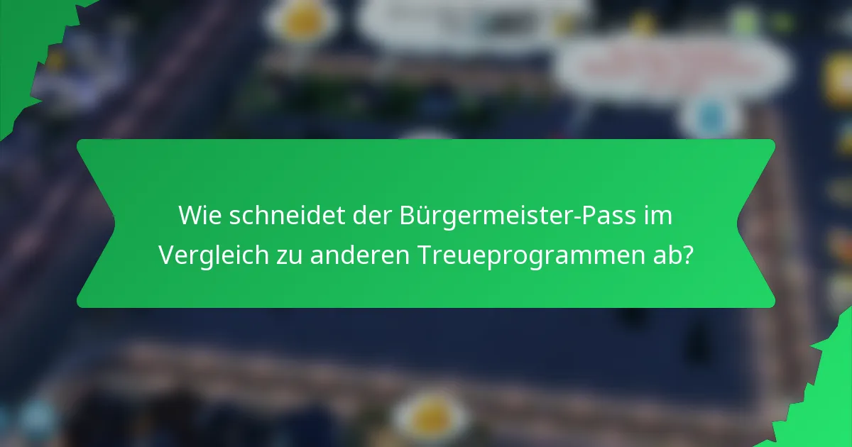 Wie schneidet der Bürgermeister-Pass im Vergleich zu anderen Treueprogrammen ab?
