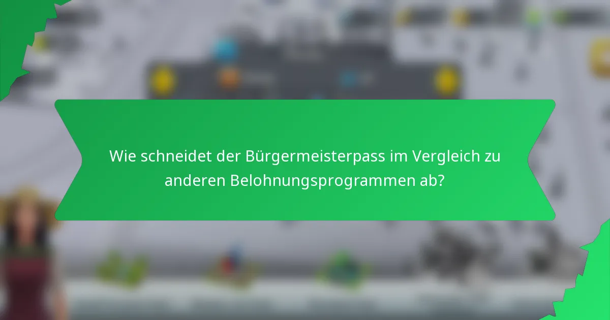 Wie schneidet der Bürgermeisterpass im Vergleich zu anderen Belohnungsprogrammen ab?