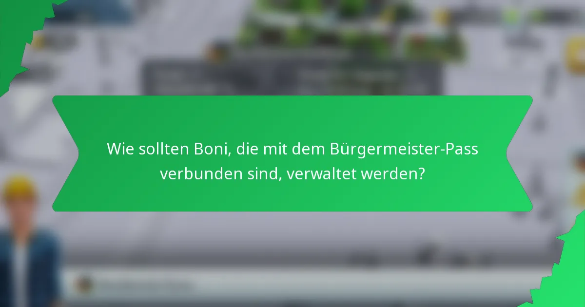 Wie sollten Boni, die mit dem Bürgermeister-Pass verbunden sind, verwaltet werden?