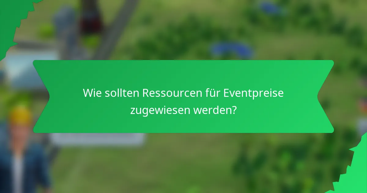 Wie sollten Ressourcen für Eventpreise zugewiesen werden?
